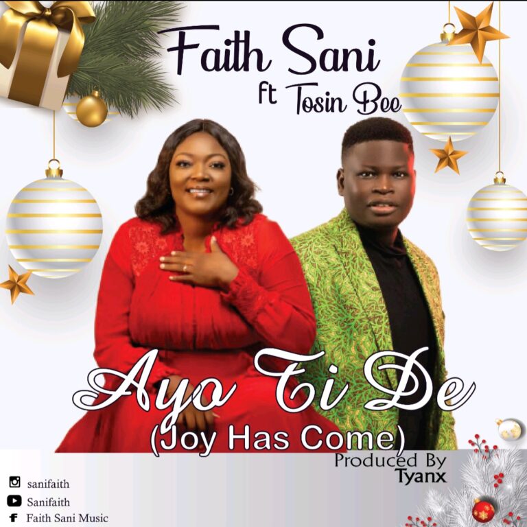 New Music  –  Faith Sani ft. Tosin Bee   Ayo Ti De (Joy Has Come)