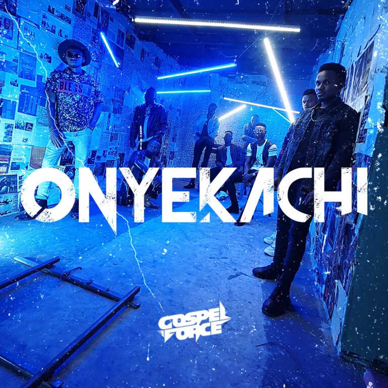 New Music & Video – ONYEKACHI by GOSPEL FORCE
