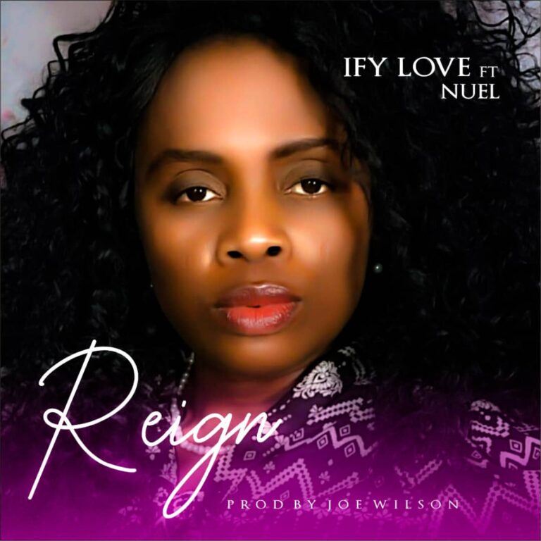 New Music – Ify Love ft. Nuel  “Reign”