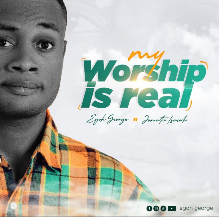 New Music – Egoh George Ft Jomata Isaiah My Worship Is Real