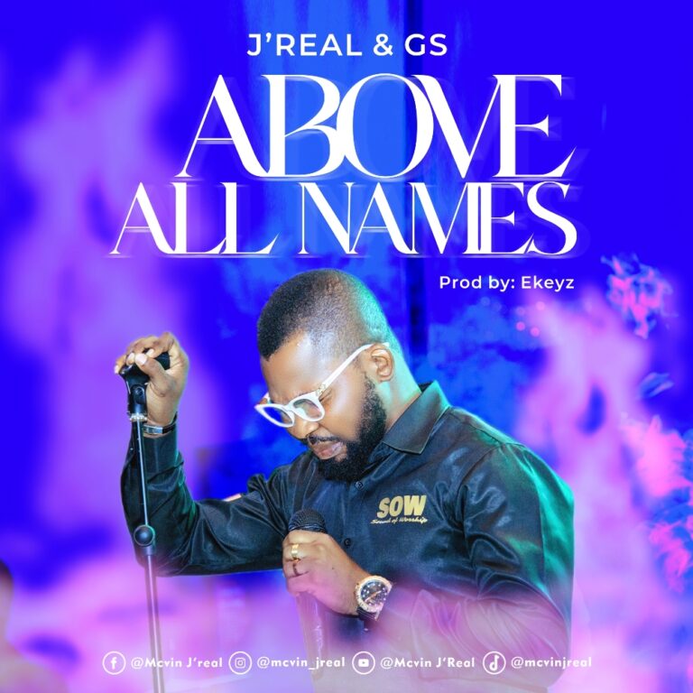 New Music –  J’real & GS  Above All Names