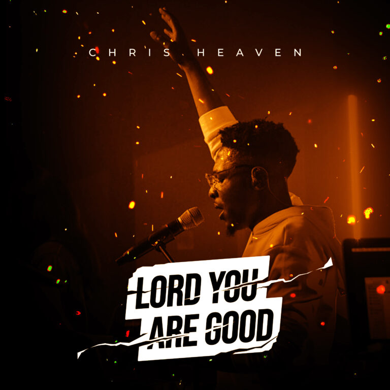 New Video – Chris Heaven  Lord You Are Good
