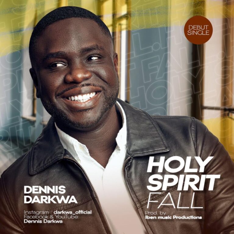 New Music –  Dennis Darkwa  Holy Spirit Fall