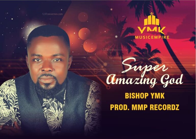 New Music – BishopYmk – Super Amazing God