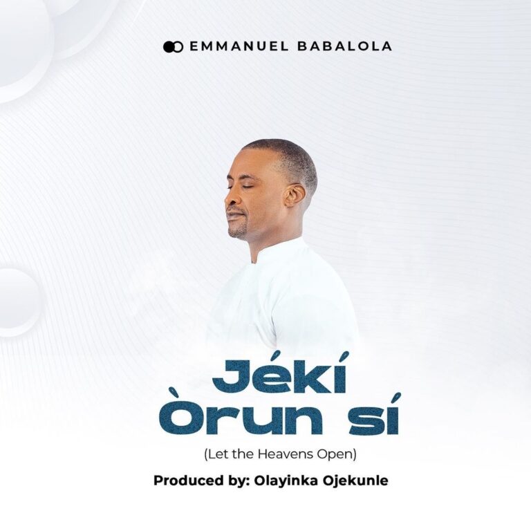 New Music & Video –  Emmanuel Babalola Jeki Orun Si (Let The Heavens Open)
