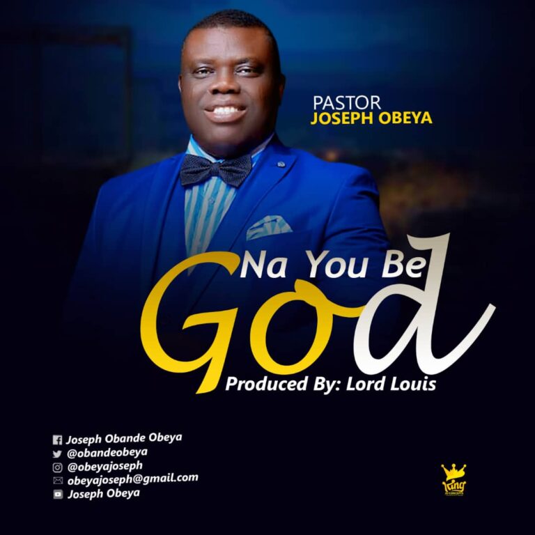 New Music –  Pastor Joseph Obeya  Na You Be God