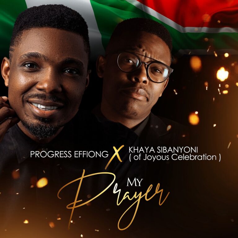 New Music – Progress Effiong Ft. Khaya Sibanyoni My Prayer (Akam Mmi)
