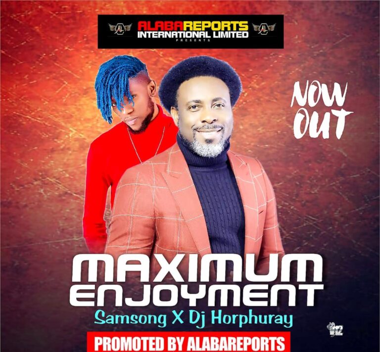 New Music – Samsong ft DJ Horphuray  Maximum Enjoyment