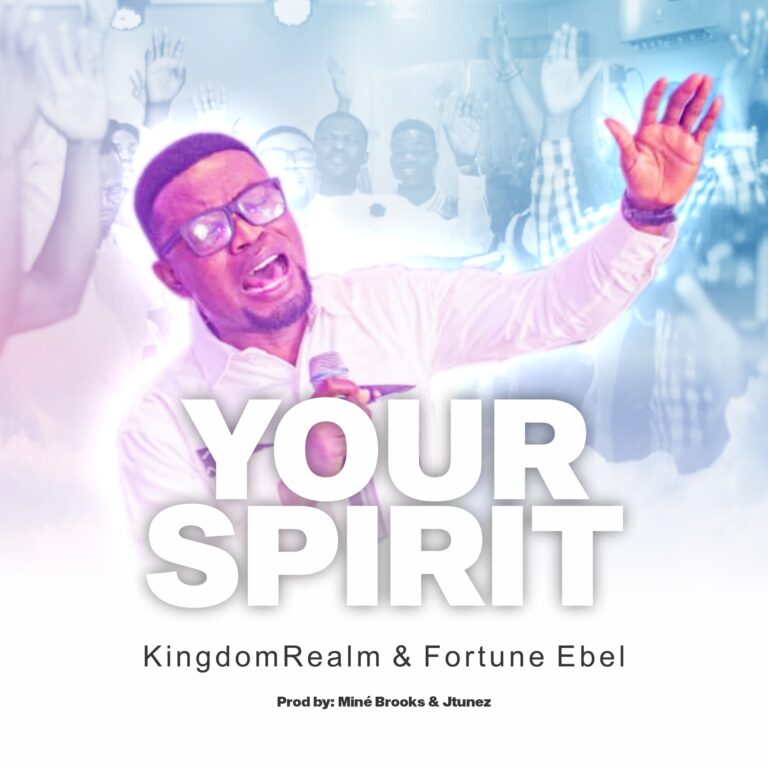 New Music – Fortune Ebel ft KingdomRealm Your Spirit