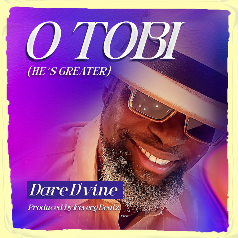 New Music & Video – O Tobi (He’s Greater) – Dare D’Vine
