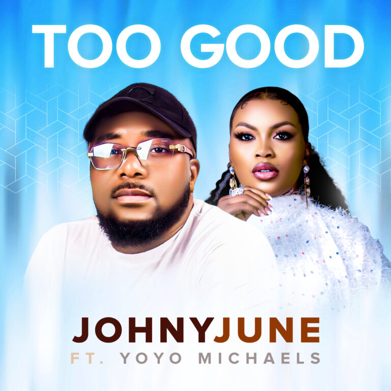 New Music – Too Good – Johnyjune  Ft Yoyo Michael