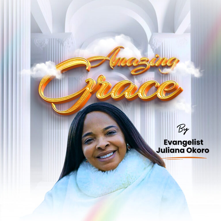 New Music – Amazing Grace – Evangelist Juliana Okoro