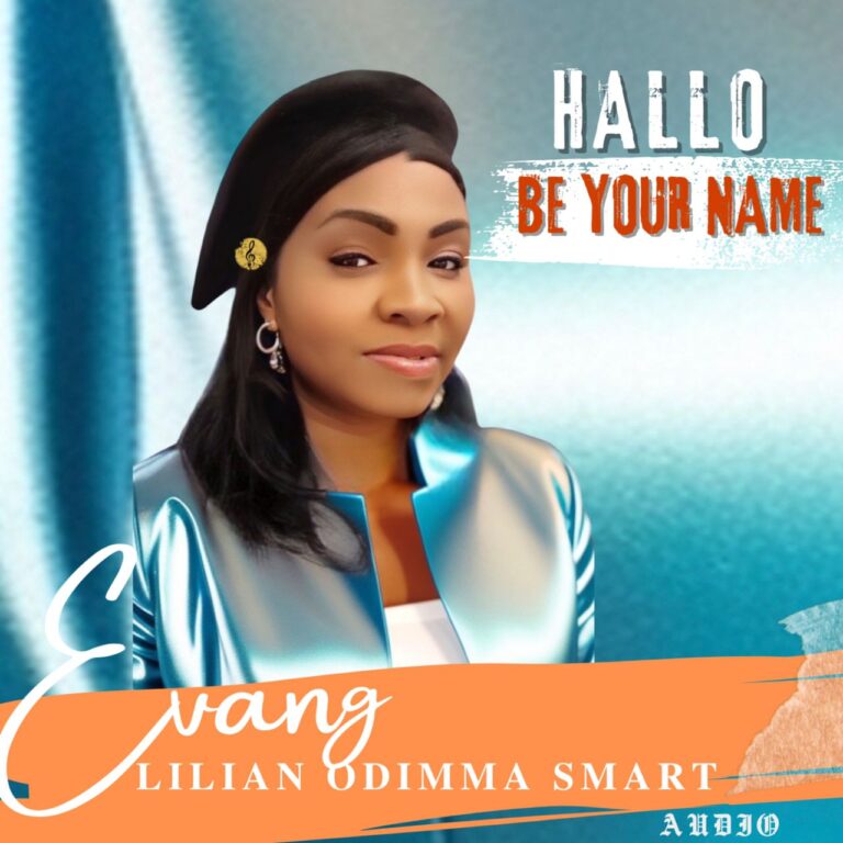 New Music & Video – Hallo Be Your Name – Evang. Lilian Odimma Smart