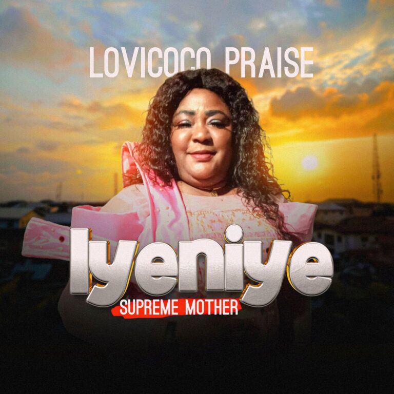 New Music – Iyeniye (Supreme Mother) – Lovicoco Praise