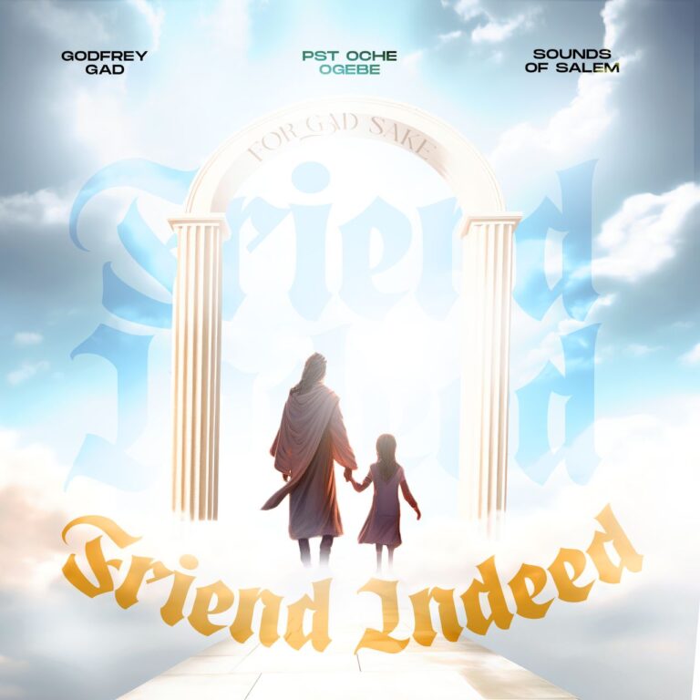 New Music –  Friend Indeed – Godfrey Gad Ft. Sound Of Salem & Pst. Oche Ogebe
