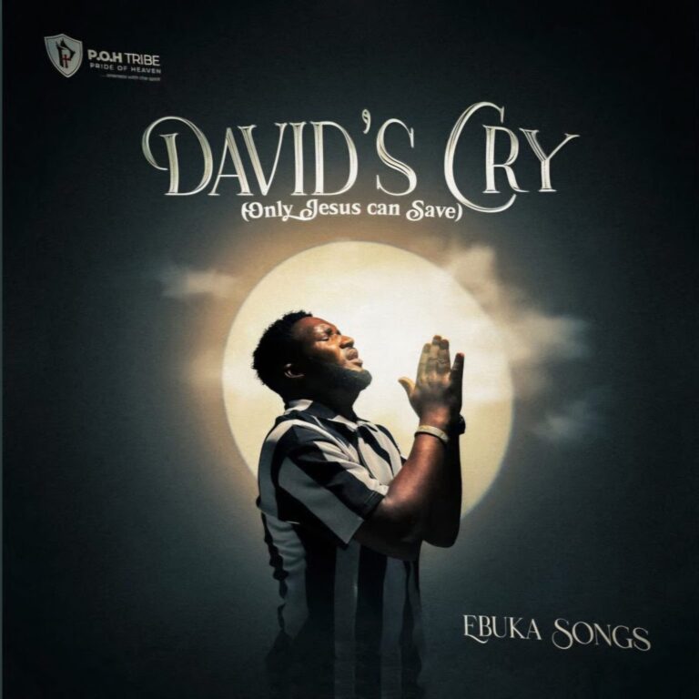 New Music – David’s Cry (Only Jesus Can Save) – Ebuka Songs