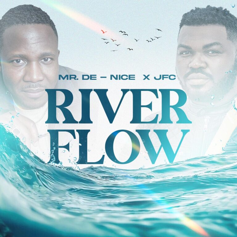 New Music – River Flow By – Mr. De-Nice Ft JFC