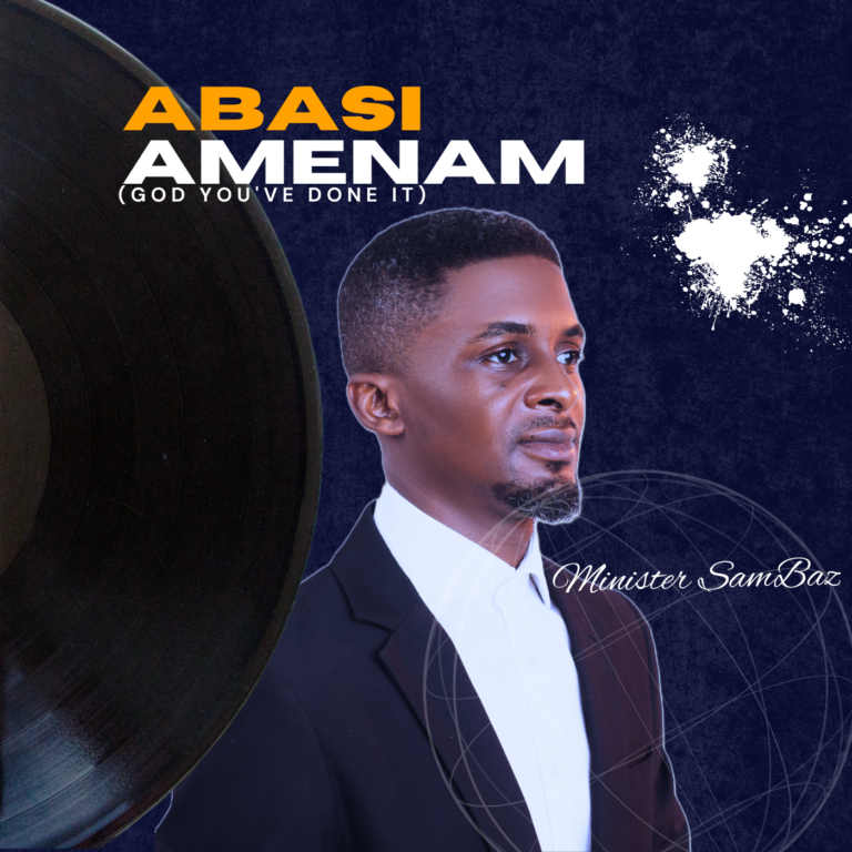 New Music – Abasi Amenam (God you’ve done it) – Minister SamBaz