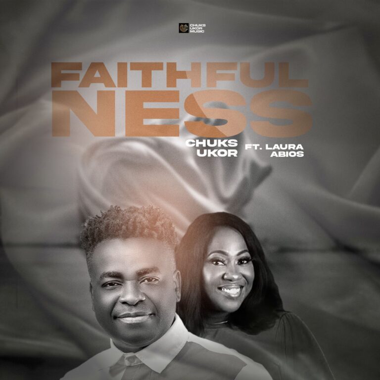 New Music & Video – Faithfulness – Chuks Ukor Ft Laura Abios