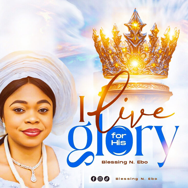 New Music & Video – I Live For His Glory – Blessing N. Ebo