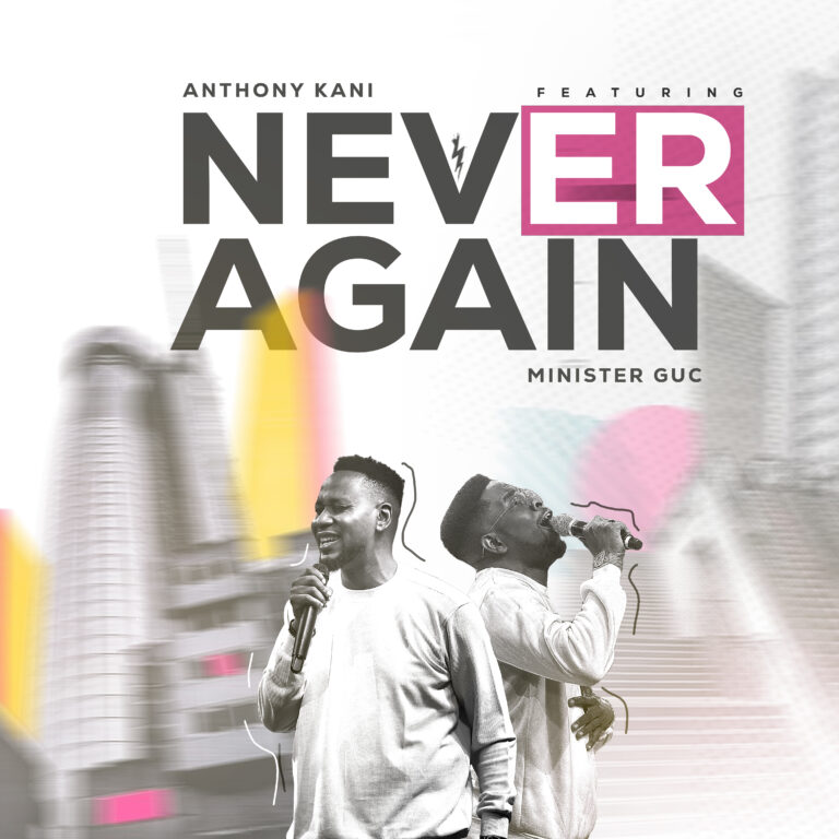 New Music & Video – Never Again – Anthony Kani & Minister GUC