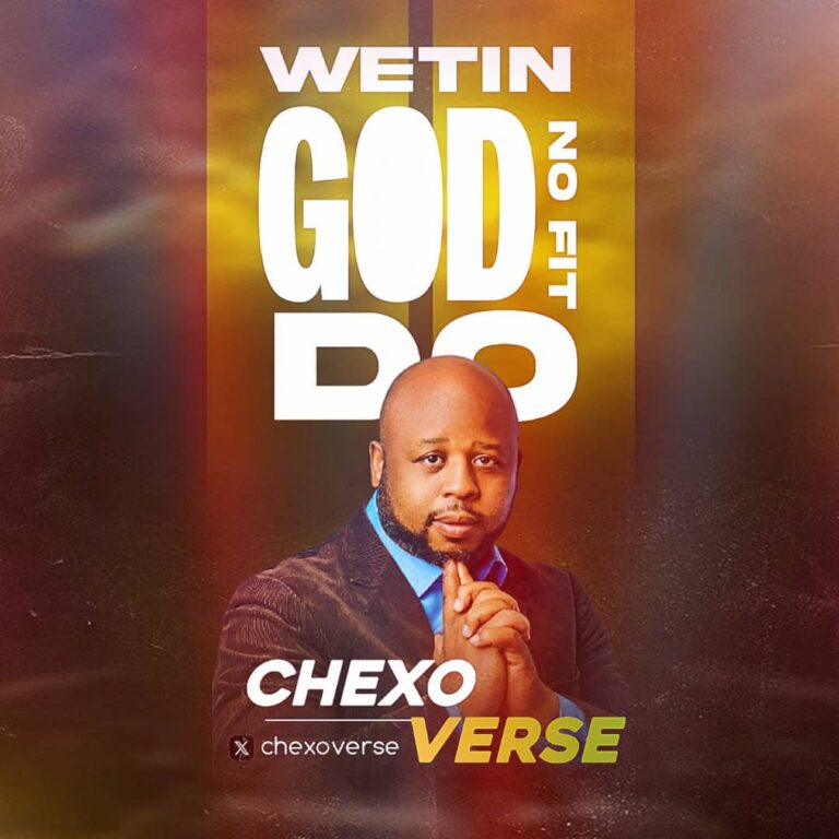 New Music – Wetin God No Fit Do – Chexoverse