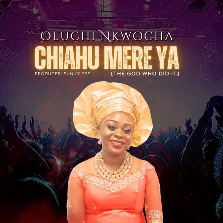 New Music – Chiahu Mere Ya – Oluchi Nkwocha