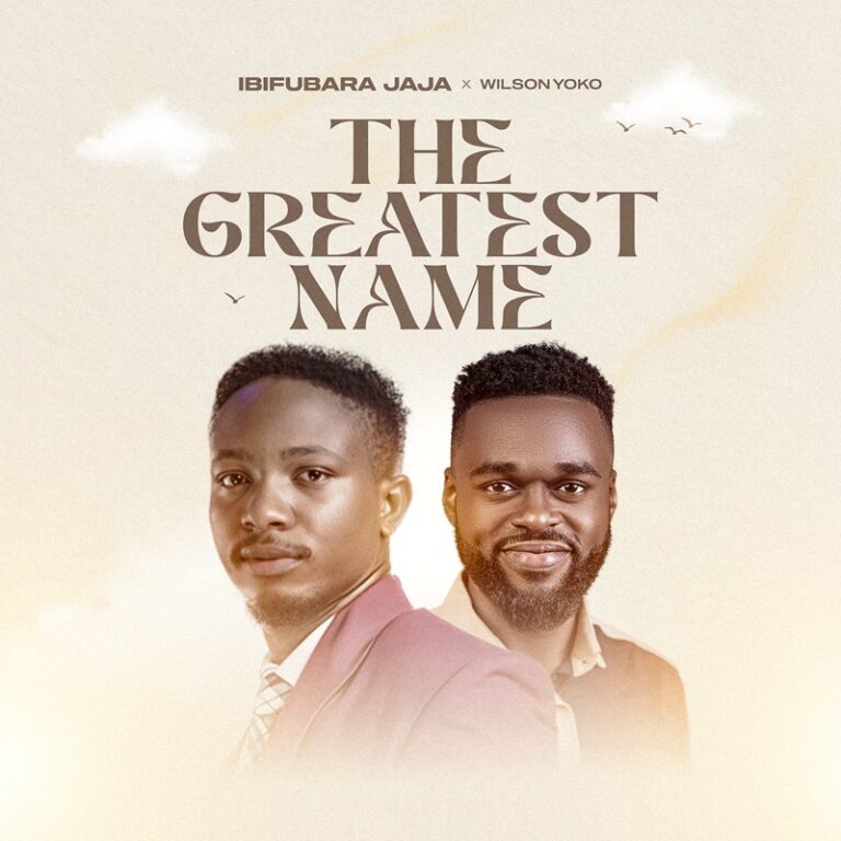 New Music – The Greatest Name – Ibifubara Jaja Ft Wilson Yoko