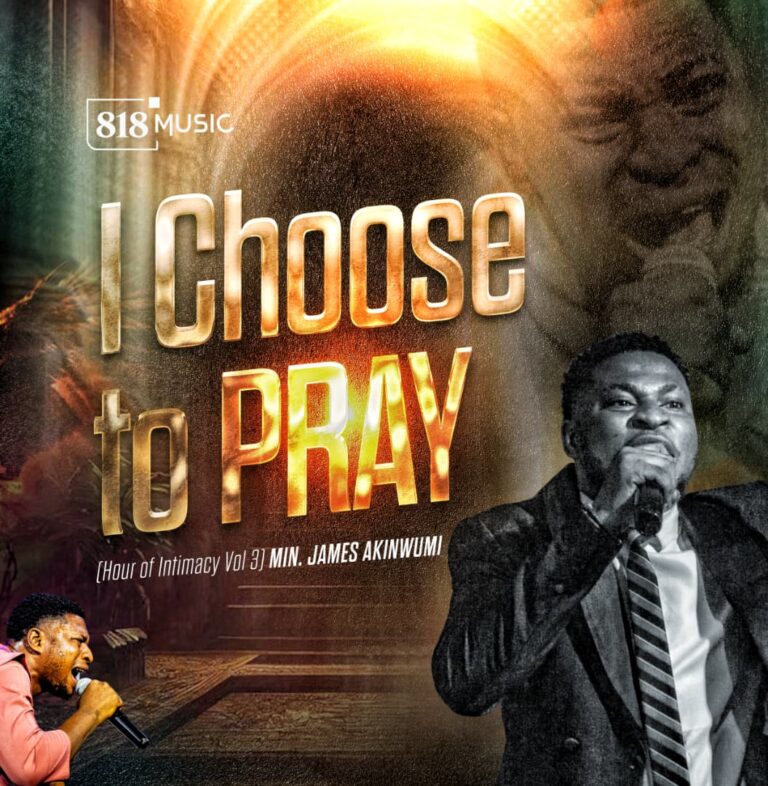 New Music – I Choose To Pray – Minister James Akinwum